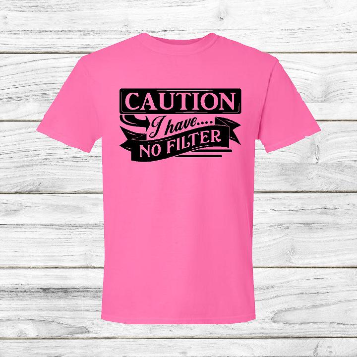 Caution I Have No Filter