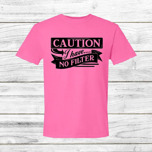 Caution I Have No Filter