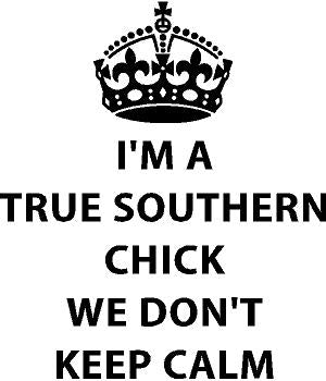 I'M A TRUE SOUTHERN CHICKL WE DON'T KEEP CALM