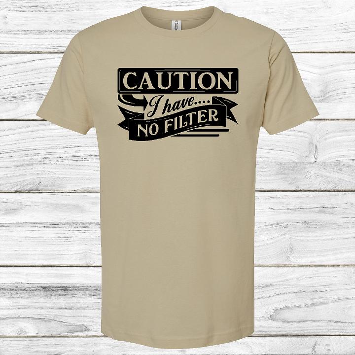Caution I Have No Filter
