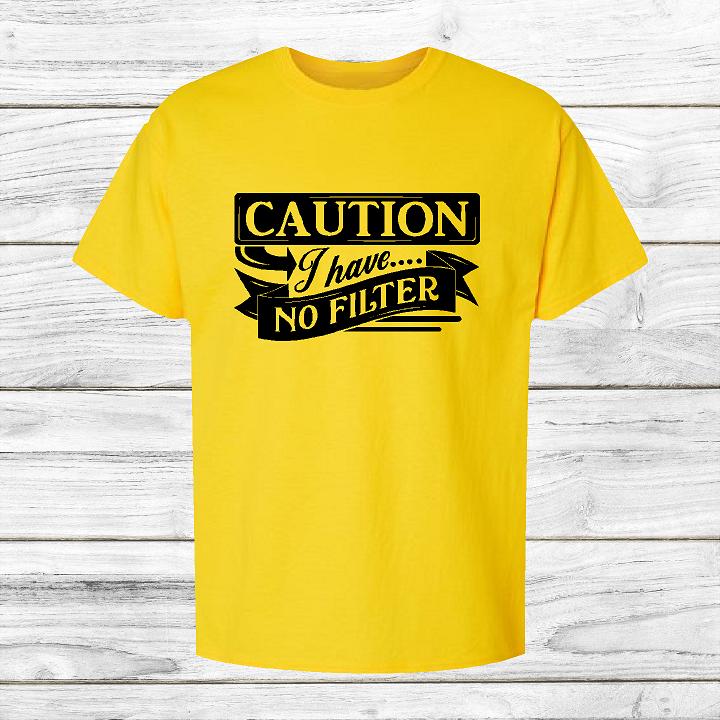 Caution I Have No Filter